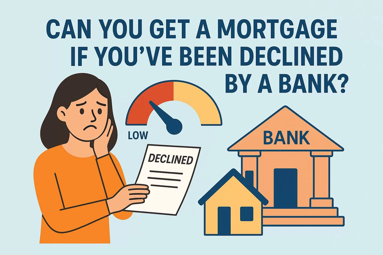 Can You Get a Mortgage If You’ve Been Declined by a Bank?